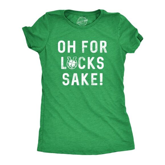 Womens Oh for Lucks Sake T Shirt Funny Shamrock Clover Cool Saint Patricks Day - Picture 1 of 5